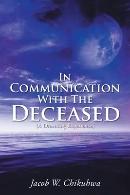 În comunicare cu cei decedați: (O experiență de visare) - In Communication With The Deceased: (A Dreaming Experience)