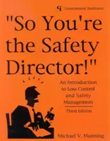 Deci tu ești directorul de siguranță!: O introducere în controlul pierderilor și managementul siguranței - So You're the Safety Director!: An Introduction to Loss Control and Safety Management