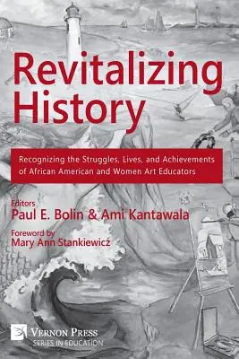Revitalizarea istoriei: Recunoașterea luptelor, vieților și realizărilor educatoarelor de artă afro-americane și feminine - Revitalizing History: Recognizing the Struggles, Lives, and Achievements of African American and Women Art Educators