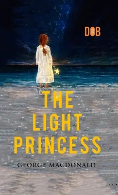 Prințesa luminii: De George MacDonald - Ilustrată - The Light Princess: By George MacDonald - Illustrated