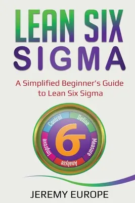 Lean Six Sigma: Un ghid simplificat pentru începători Lean Six Sigma - Lean Six Sigma: A Simplified Beginner's Guide to Lean Six Sigma