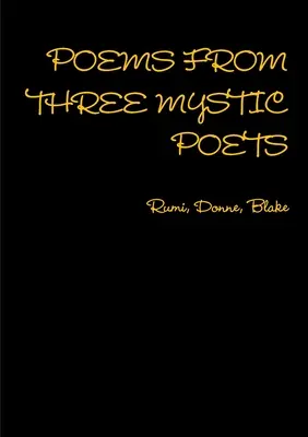 POEME DE LA TREI POEȚI MISTICI Rumi, Donne, Blake - POEMS FROM THREE MYSTIC POETS Rumi, Donne, Blake