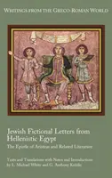 Scrisori ficționale evreiești din Egiptul elenistic: Epistola lui Aristeas și literatura aferentă - Jewish Fictional Letters from Hellenistic Egypt: The Epistle of Aristeas and Related Literature