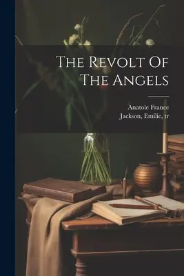 Revolta îngerilor (The Revolt Of The Angels) - The Revolt Of The Angels
