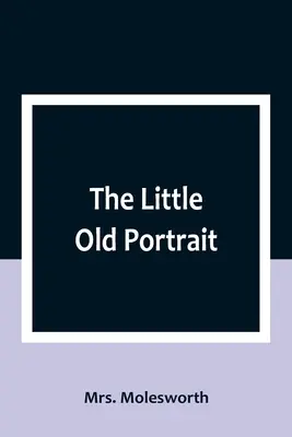 Micul portret bătrân - The Little Old Portrait