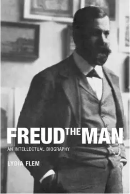 Freud the Man: O biografie intelectuală - Freud the Man: An Intellectual Biography