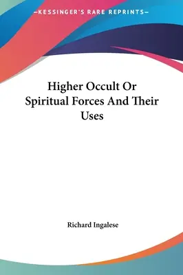 Forțele oculte sau spirituale superioare și utilizările lor - Higher Occult Or Spiritual Forces And Their Uses
