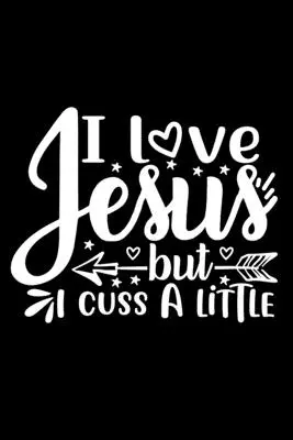 Îl iubesc pe Isus dar înjur puțin: Lined Journal: Idee de cadou creștin: Notebook cu copertă cu citat amuzant - I Love Jesus But I Cuss A Little: Lined Journal: Christian Gift Idea: Funny Quote Cover Notebook