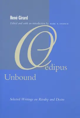 Oedip fără legături: Selected Writings on Rivalry and Desire (Scrieri selectate despre rivalitate și dorință) - Oedipus Unbound: Selected Writings on Rivalry and Desire