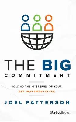The Big Commitment: Rezolvarea misterelor implementării dumneavoastră Erp - The Big Commitment: Solving the Mysteries of Your Erp Implementation