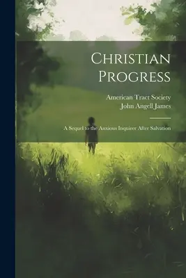 Progresul creștin: O continuare la The Anxious Inquirer After Salvation - Christian Progress: A Sequel to the Anxious Inquirer After Salvation