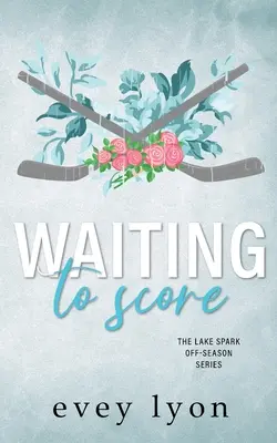 Waiting to Score: O poveste de dragoste despre hochei într-un oraș mic - Waiting to Score: A Small Town Hockey Romance