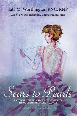 Scars to Pearls (De la cicatrici la perle): O vindecare medicală și o călătorie spirituală prin fazele melanomului malign stadiul Iiia al cancerului de piele cu Micro-Met - Scars to Pearls: A Medical Healing and Spiritual Journey Through the Phases of Malignant Melanoma Stage Iiia Skin Cancer with Micro-Met