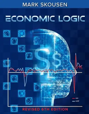 Logica economică, ediția a șasea - Economic Logic, Sixth Edition