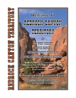 Bine ați venit pe teritoriul Redrock Canyon: O stațiune din Vestul Vechi, o fermă de filme, un parc de distracții și un muzeu de istorie vie în aer liber - Welcome To Redrock Canyon Territory: An Old West Resort, Movie Ranch, Entertainment Park, and Open-Air Living History Museum