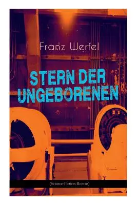 Steaua nenăscutului (roman science-fiction): Epopeea călătoriei în viitor de autorul cărții The Forty Days of Musa Dagh