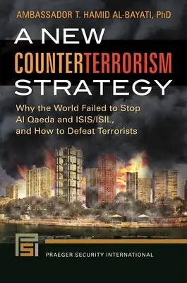 O nouă strategie antiteroristă: De ce lumea nu a reușit să oprească Al Qaeda și ISIS/ISIL și cum să învingă teroriștii - A New Counterterrorism Strategy: Why the World Failed to Stop Al Qaeda and ISIS/ISIL, and How to Defeat Terrorists