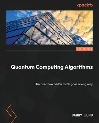 Algoritmi de calcul cuantic: Descoperiți cum un pic de matematică merge foarte departe - Quantum Computing Algorithms: Discover how a little math goes a long way