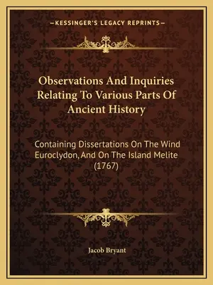 Observations And Inquiries Relating To Various Parts Of Ancient History: Containing Dissertations On The Wind Euroclydon, And On The Island Melite (17