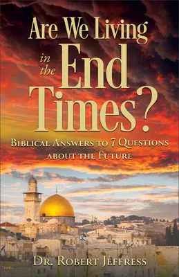 Trăim în vremurile de pe urmă? Răspunsuri biblice la 7 întrebări despre viitor - Are We Living in the End Times?: Biblical Answers to 7 Questions about the Future
