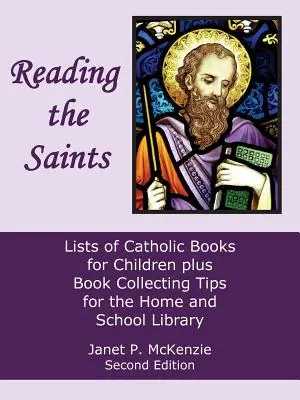 Citindu-i pe sfinți: Liste de cărți catolice pentru copii plus sfaturi de colecționare a cărților pentru biblioteca de acasă și de la școală - Reading the Saints: Lists of Catholic Books for Children Plus Book Collecting Tips for the Home and School Library