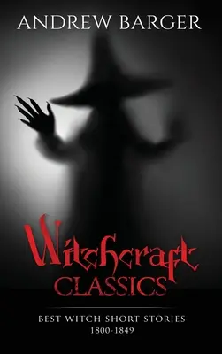 Clasici ai vrăjitoriei: Cele mai bune povestiri despre vrăjitoare 1800-1849 - Witchcraft Classics: Best Witch Short Stories 1800-1849