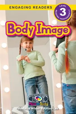 Imaginea corpului: Understand Your Mind and Body (Engaging Readers, Level 3) - Body Image: Understand Your Mind and Body (Engaging Readers, Level 3)