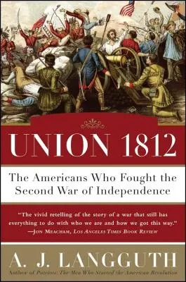 Uniunea 1812: Americanii care au luptat în al doilea război de independență - Union 1812: The Americans Who Fought the Second War of Independence