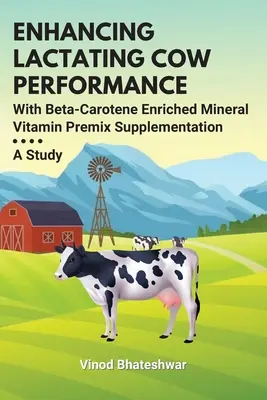 Îmbunătățirea performanțelor vacilor în lactație cu ajutorul suplimentării cu premix mineral vitaminic îmbogățit cu betacaroten: Un studiu - Enhancing Lactating Cow Performance With Beta-Carotene Enriched Mineral Vitamin Premix Supplementation: A Study