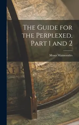 Ghidul perplexilor, părțile 1 și 2 - The Guide for the Perplexed, Part 1 and 2