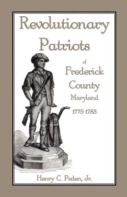 Patrioți revoluționari din comitatul Frederick, Maryland, 1775-1783 - Revolutionary Patriots of Frederick County, Maryland, 1775-1783