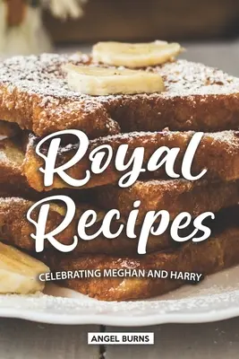 Rețete regale: Celebrându-i pe Meghan și Harry - Royal Recipes: Celebrating Meghan and Harry