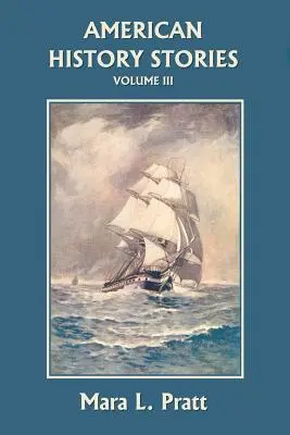 Povești de istorie americană, volumul III (Clasicii de ieri) - American History Stories, Volume III (Yesterday's Classics)