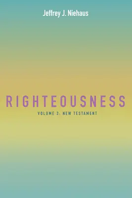 Neprihănirea: Volumul 3: Noul Testament - Righteousness: Volume 3: New Testament