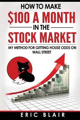 Cum să faci 100 de dolari pe lună la bursă: metoda mea pentru a obține cote de casă pe Wall Street - How to make $100 a month in the Stock Market: my method for getting house odds on Wall Street
