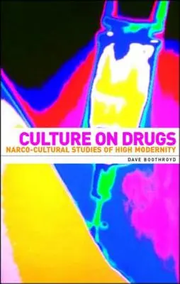 Cultura pe droguri: Studii narco-culturale ale modernității înalte - Culture on Drugs: Narco-Cultural Studies of High Modernity