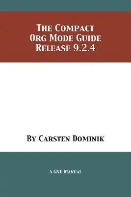 Ghidul Compact Org Mode: Versiunea 9.2.4 - The Compact Org Mode Guide: Release 9.2.4
