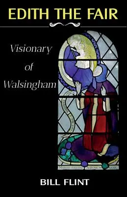 Edith cea Frumoasă: Vizionara din Walsingham - Edith the Fair: Visionary of Walsingham