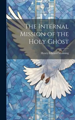 Misiunea internă a Duhului Sfânt - The Internal Mission of the Holy Ghost