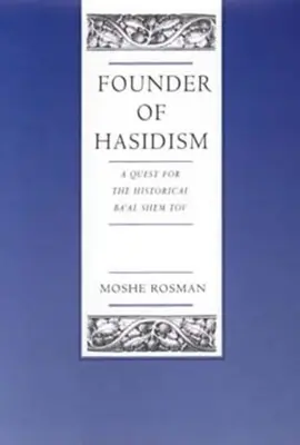 Fondatorul hasidismului: A Quest for the Historical Ba'al Shem Tov Volumul 5 - Founder of Hasidism: A Quest for the Historical Ba'al Shem Tov Volume 5