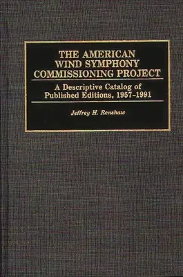 The American Wind Symphony Commissioning Project: Un catalog descriptiv al edițiilor publicate 1957-1991 - The American Wind Symphony Commissioning Project: A Descriptive Catalog of Published Editions 1957-1991