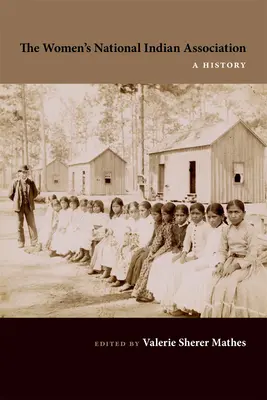 The Women's National Indian Association: O istorie - The Women's National Indian Association: A History