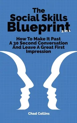 The Social Skills Blueprint 2 In 1: Cum să treci de o conversație de 30 de secunde și să lași o primă impresie excelentă - The Social Skills Blueprint 2 In 1: How To Make It Past A 30 Second Conversation And Leave A Great First Impression
