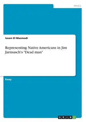 Reprezentarea nativilor americani în filmul lui Jim Jarmusch „Dead man”” - Representing Native Americans in Jim Jarmusch's Dead man