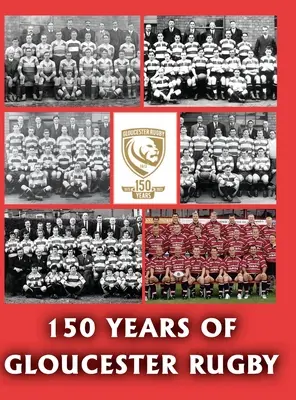 150 de ani de Gloucester Rugby, 1873-2023 - 150 Years of Gloucester Rugby, 1873-2023