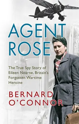 Agent Rose: Adevărata poveste de spionaj a lui Eileen Nearne, eroina britanică uitată din timpul războiului - Agent Rose: The True Spy Story of Eileen Nearne, Britain's Forgotten Wartime Heroine