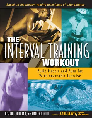 The Interval Training Workout: Construiește mușchi și arde grăsimi cu exerciții anaerobe - The Interval Training Workout: Build Muscle and Burn Fat with Anaerobic Exercise
