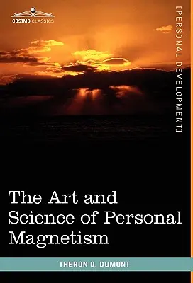 Arta și știința magnetismului personal - The Art and Science of Personal Magnetism