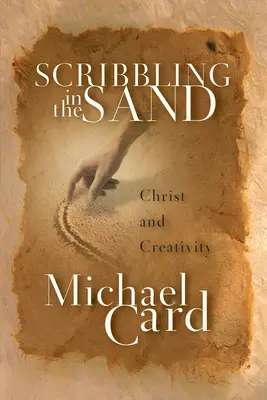 Mâzgălit în nisip: Hristos și creativitatea - Scribbling in the Sand: Christ and Creativity