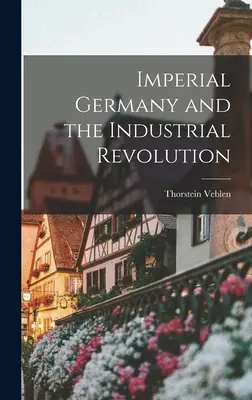 Germania imperială și revoluția industrială - Imperial Germany and the Industrial Revolution